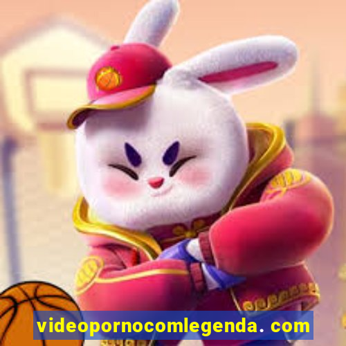 videopornocomlegenda. com